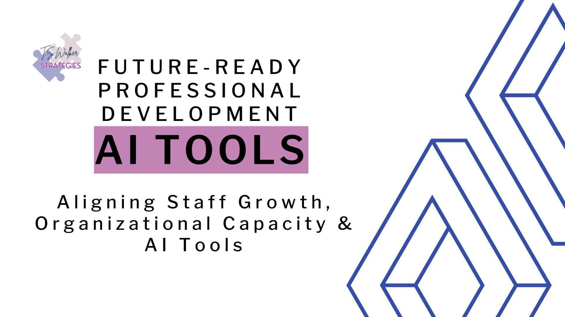 Future-Ready Professional Development Aligning Staff Growth, Organizational Capacity & AI Tools
